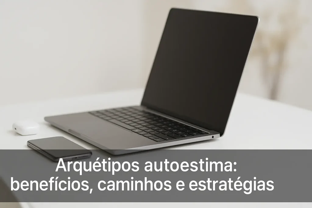 Arquétipos autoestima: benefícios, caminhos e estratégias