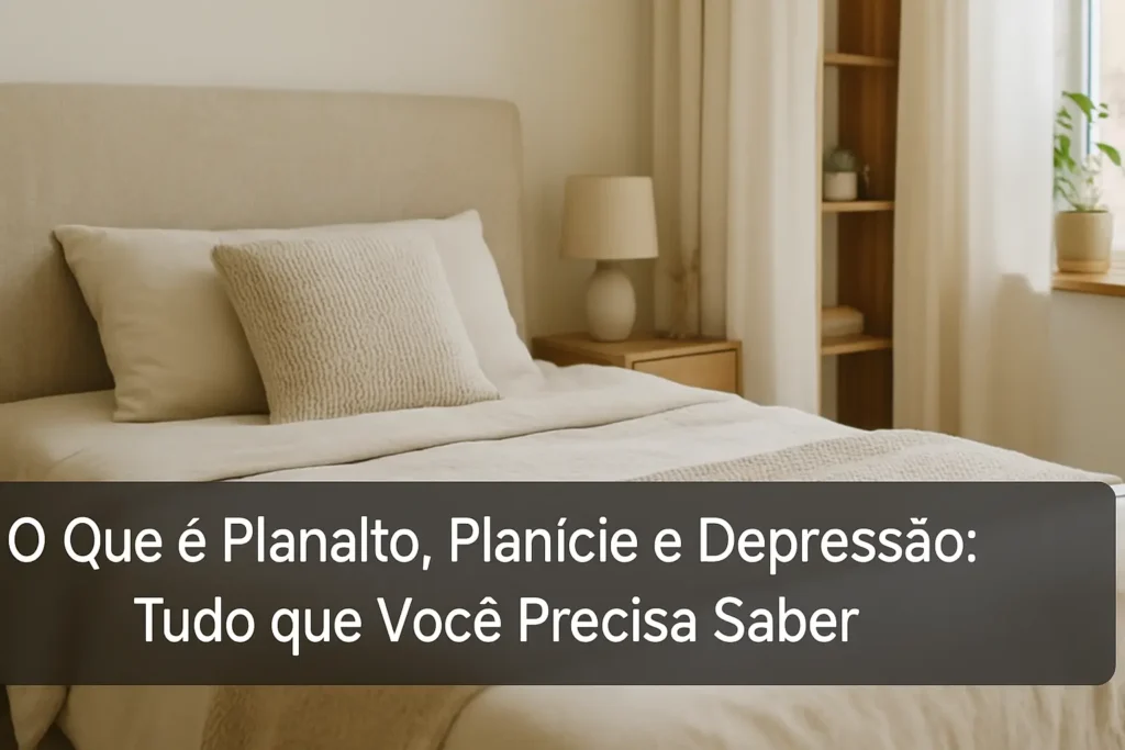 O Que é Planalto, Planície e Depressão: Tudo que Você Precisa Saber