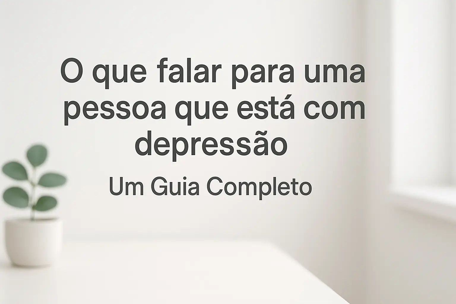 O que falar para uma pessoa que está com depressão: Um Guia Completo