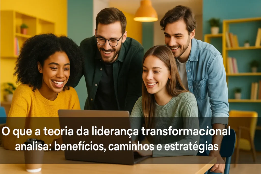 O que a teoria da liderança transformacional analisa: benefícios, caminhos e estratégias