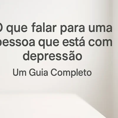 O que falar para uma pessoa que está com depressão: Um Guia Completo
